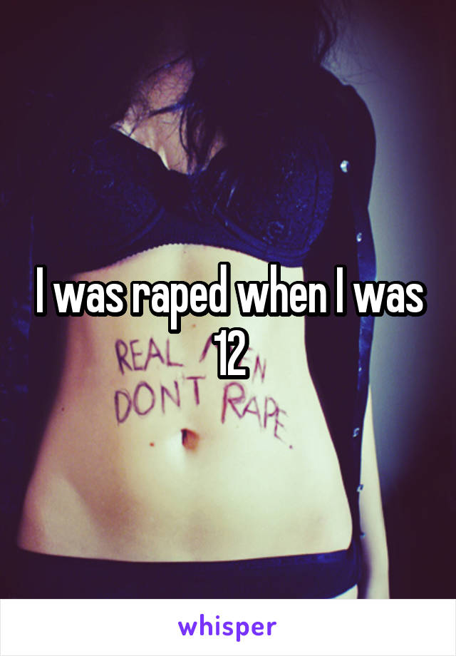 I was raped when I was 12