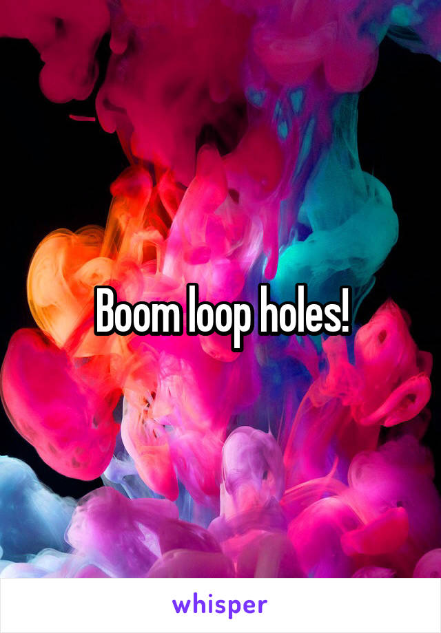 Boom loop holes!