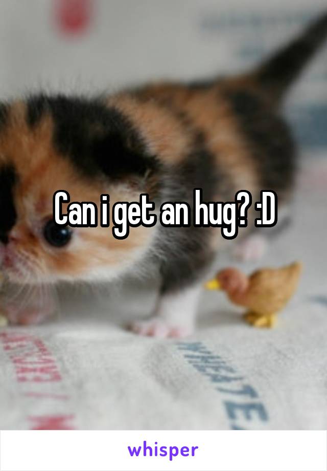 Can i get an hug? :D
