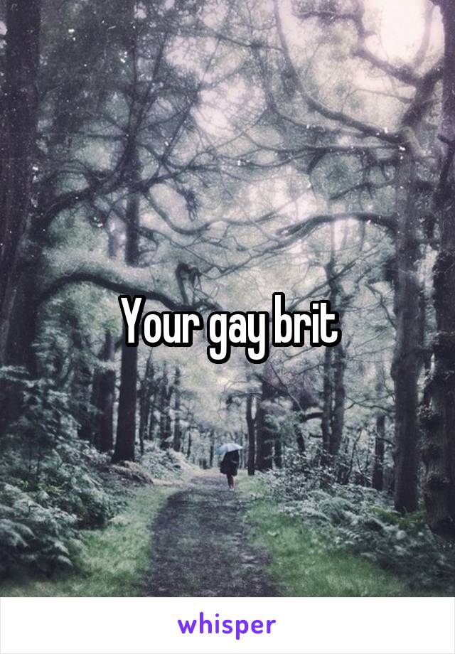 Your gay brit