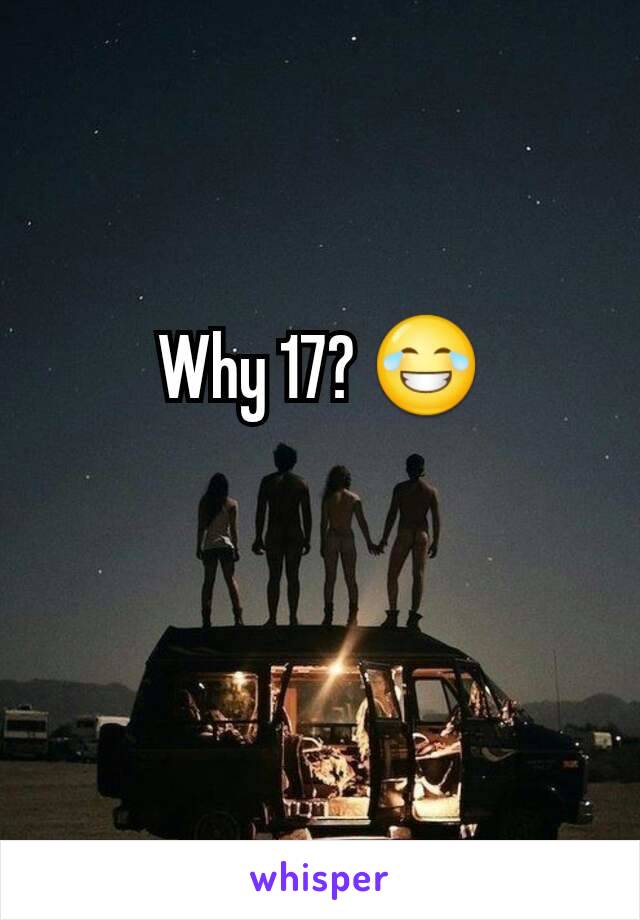 Why 17? 😂