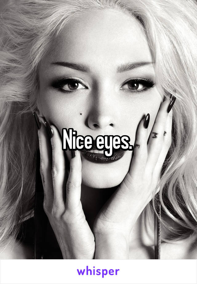 Nice eyes. 