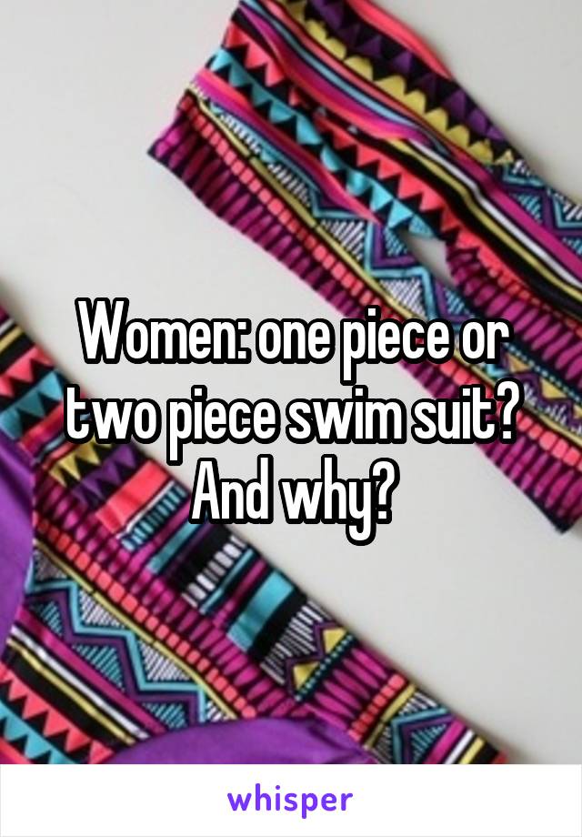 Women: one piece or two piece swim suit? And why?