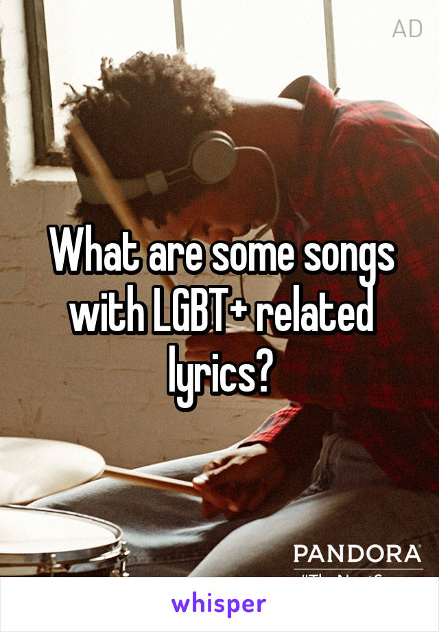 What are some songs with LGBT+ related lyrics?