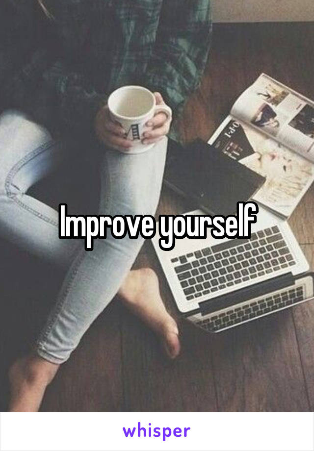 Improve yourself