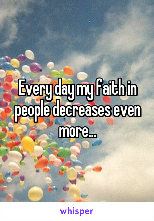 Every day my faith in people decreases even more...