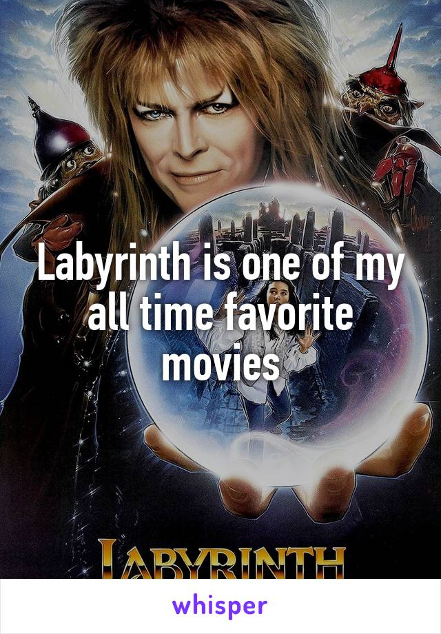 Labyrinth is one of my all time favorite movies