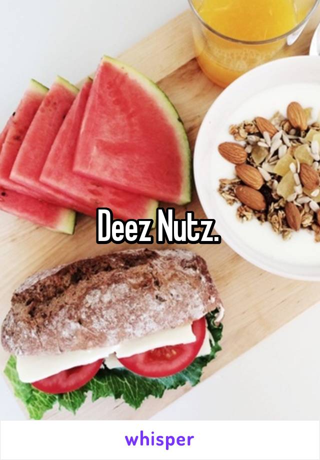 Deez Nutz. 