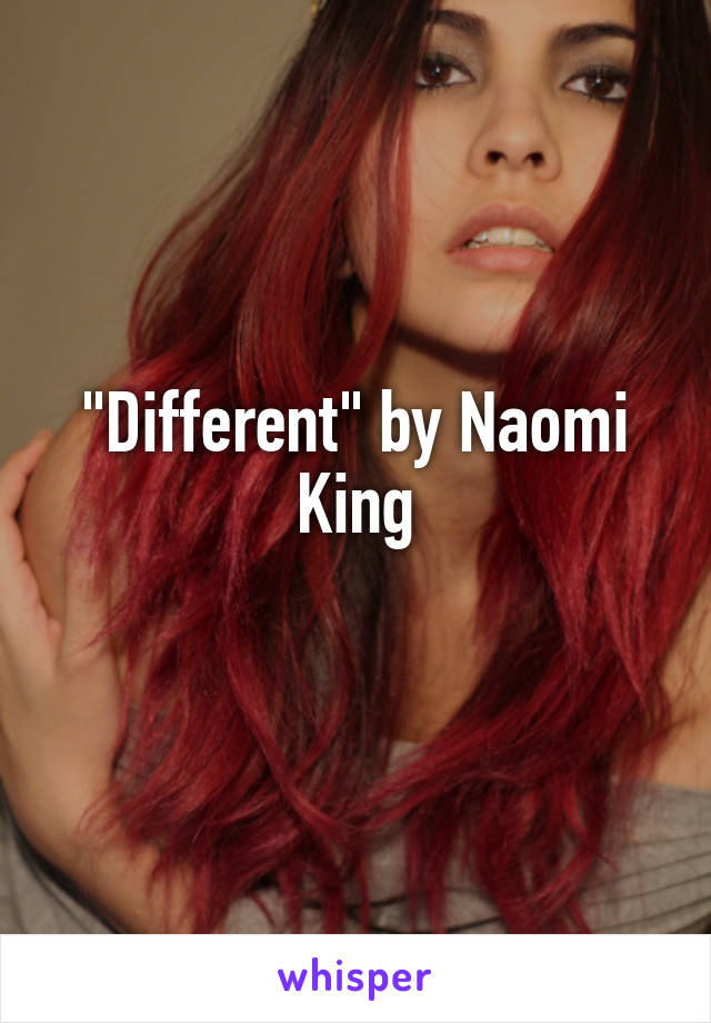 "Different" by Naomi King
