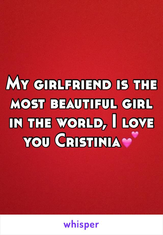 My girlfriend is the most beautiful girl in the world, I love you Cristinia💕