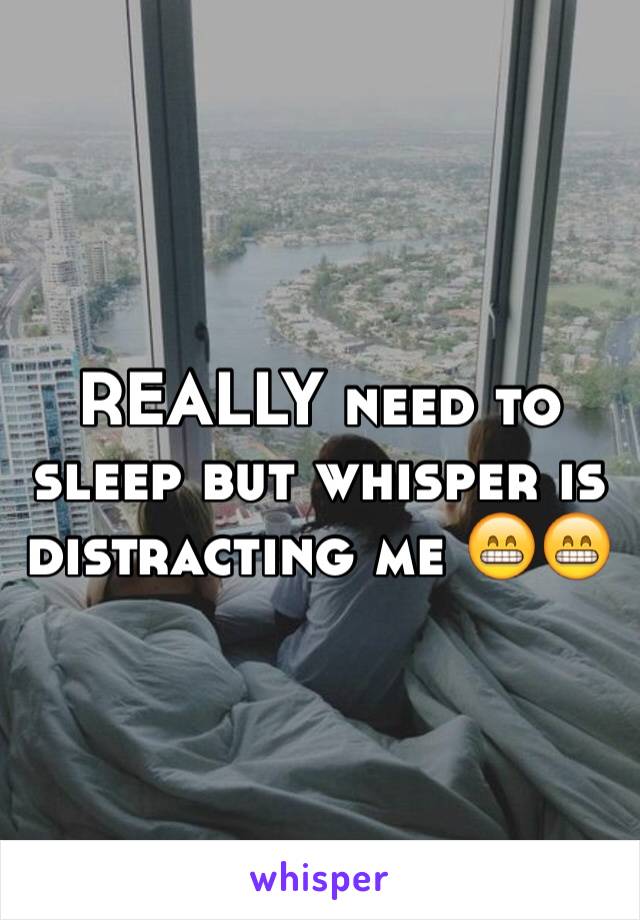 REALLY need to sleep but whisper is distracting me 😁😁