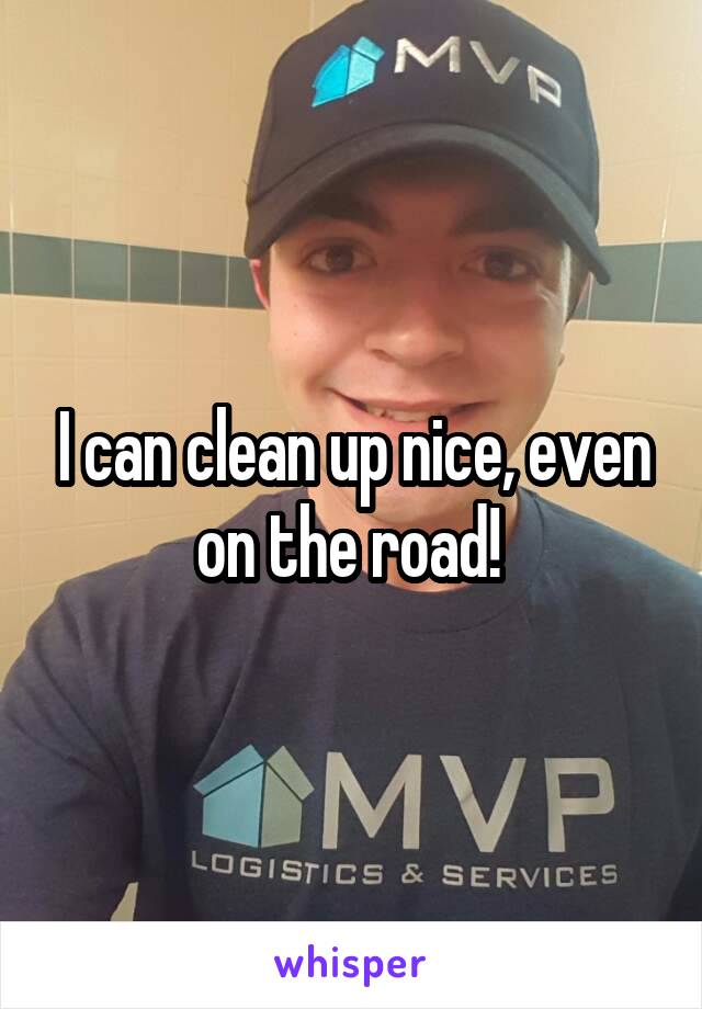 I can clean up nice, even on the road! 