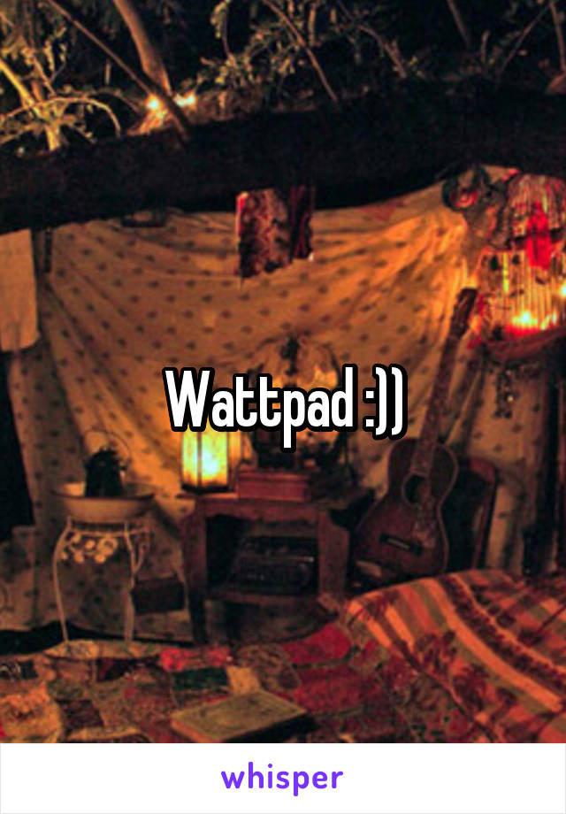 Wattpad :))