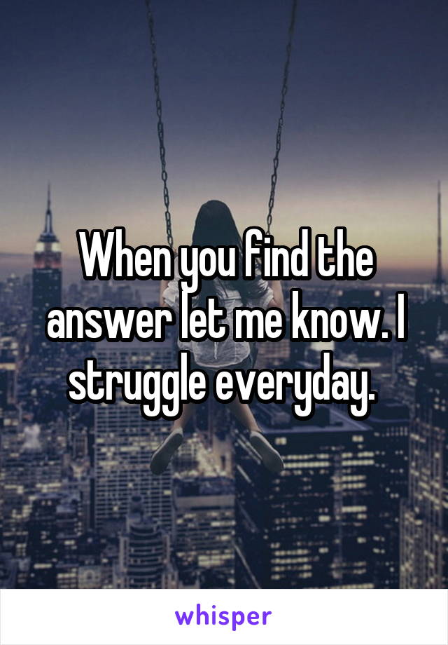 When you find the answer let me know. I struggle everyday. 