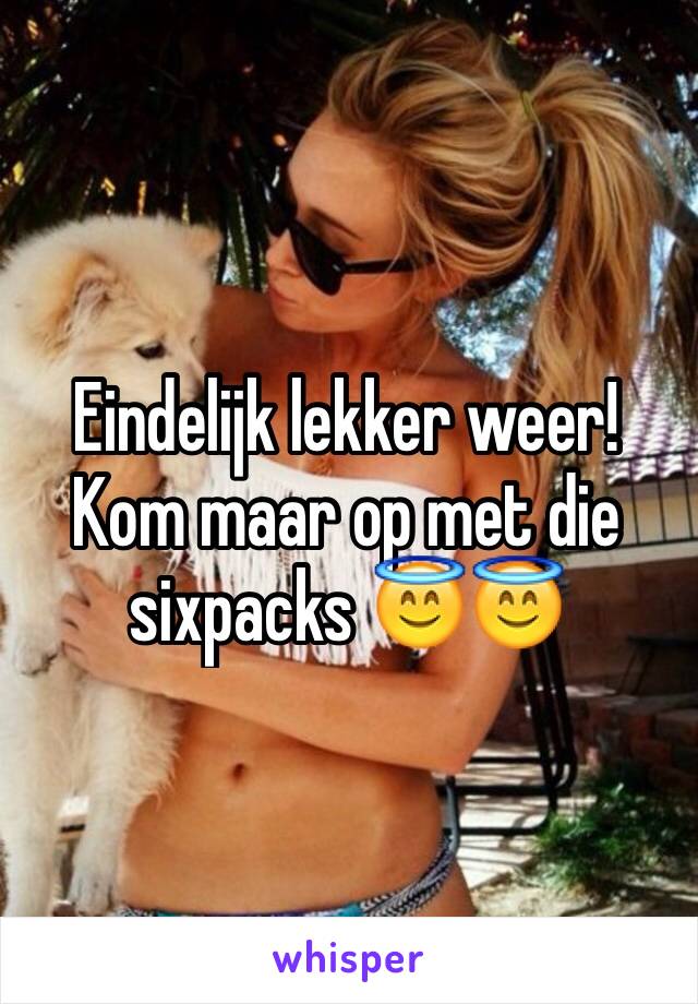 Eindelijk lekker weer! Kom maar op met die sixpacks 😇😇