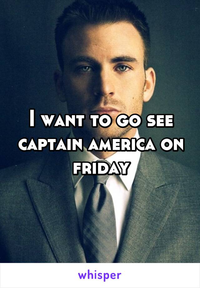 I want to go see captain america on friday