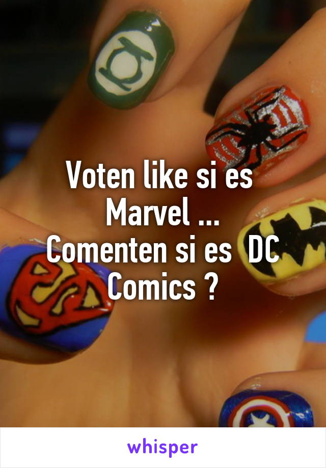 Voten like si es  Marvel ...
Comenten si es  DC Comics ?