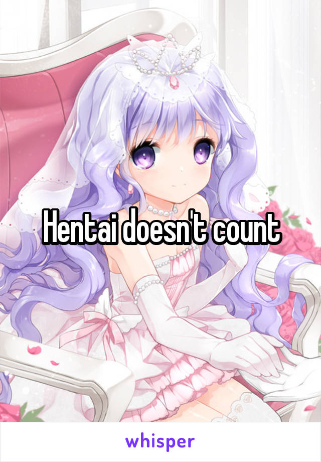 Hentai doesn't count