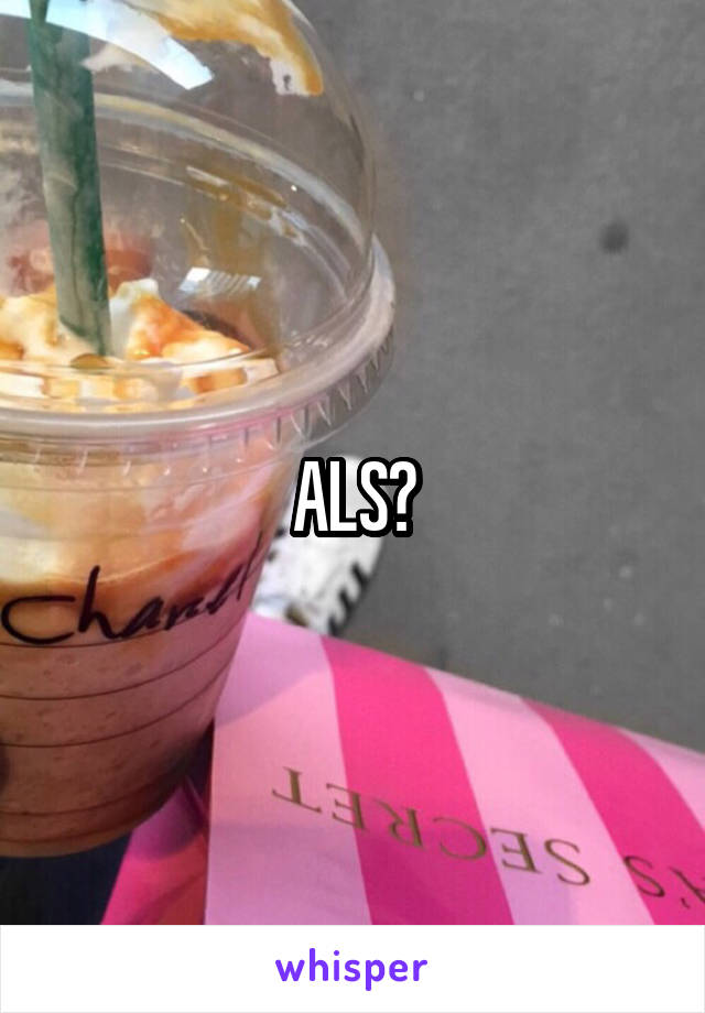 ALS?