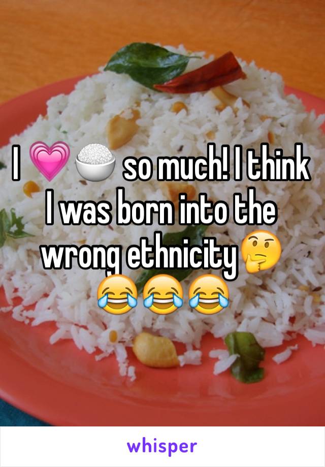 I 💗🍚 so much! I think I was born into the wrong ethnicity🤔
😂😂😂