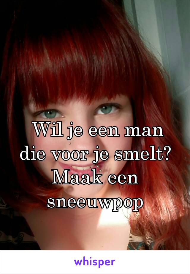  Wil je een man die voor je smelt? Maak een sneeuwpop