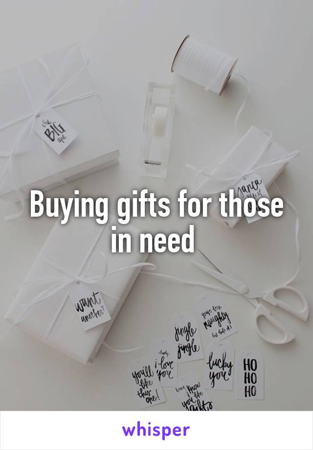 Buying gifts for those in need 