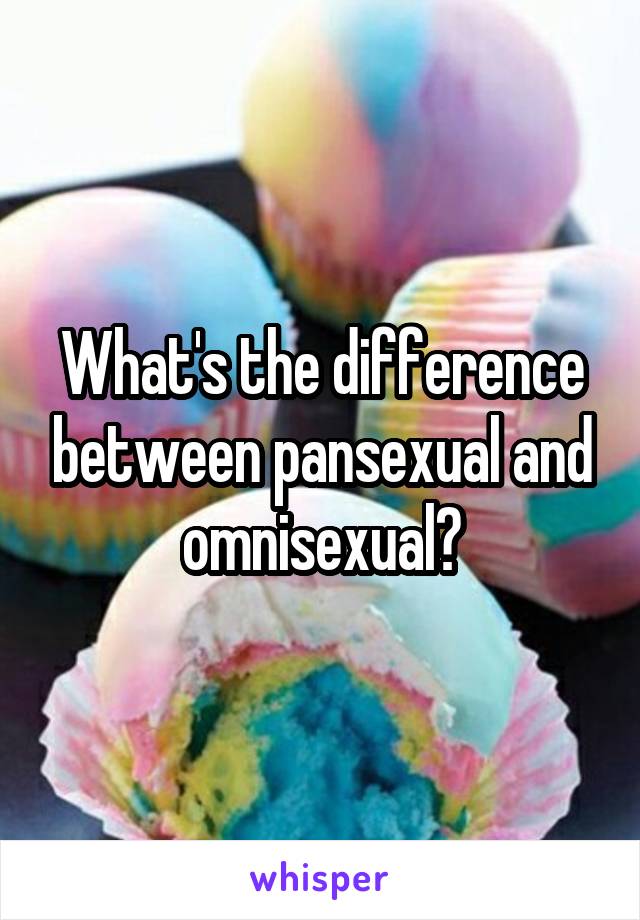 What's the difference between pansexual and omnisexual?