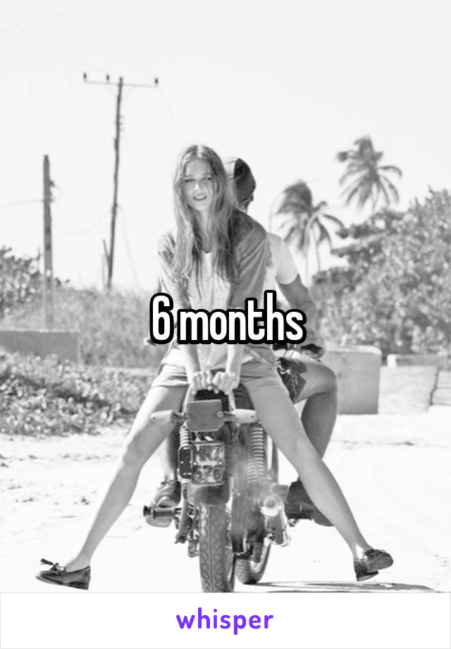 6 months