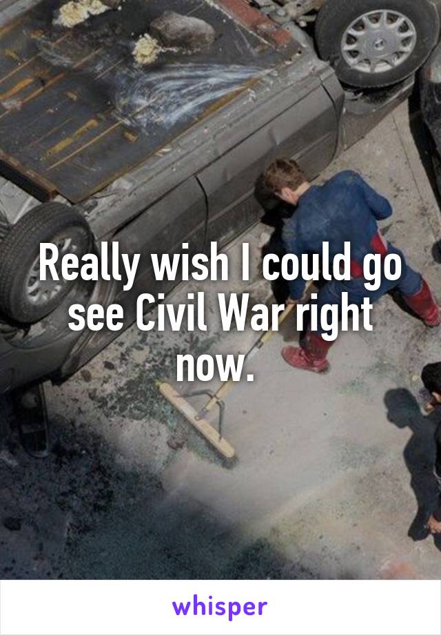 Really wish I could go see Civil War right now. 