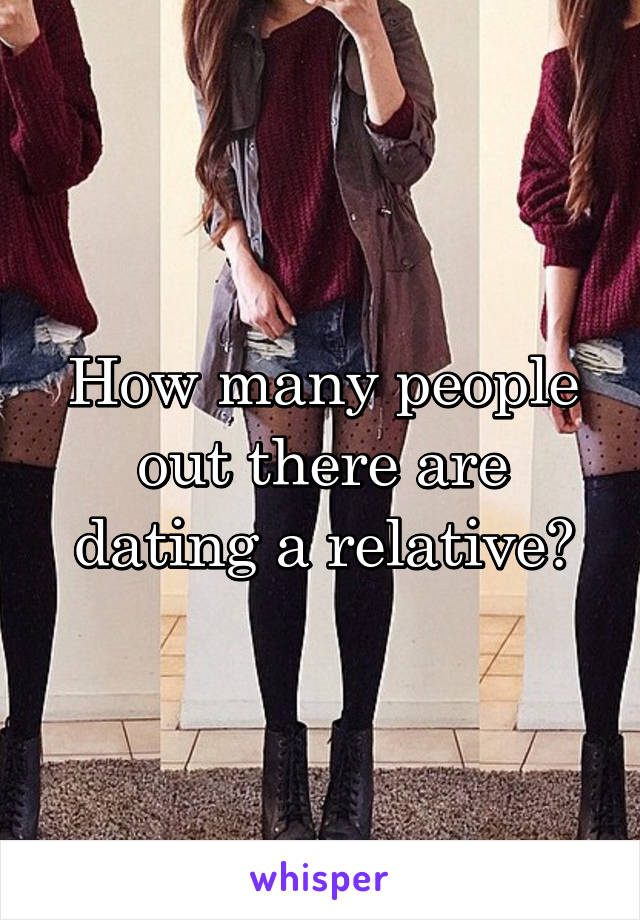 How many people out there are dating a relative?