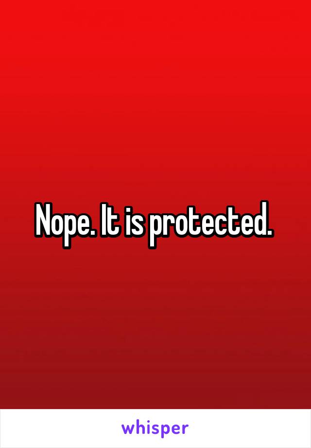 Nope. It is protected. 