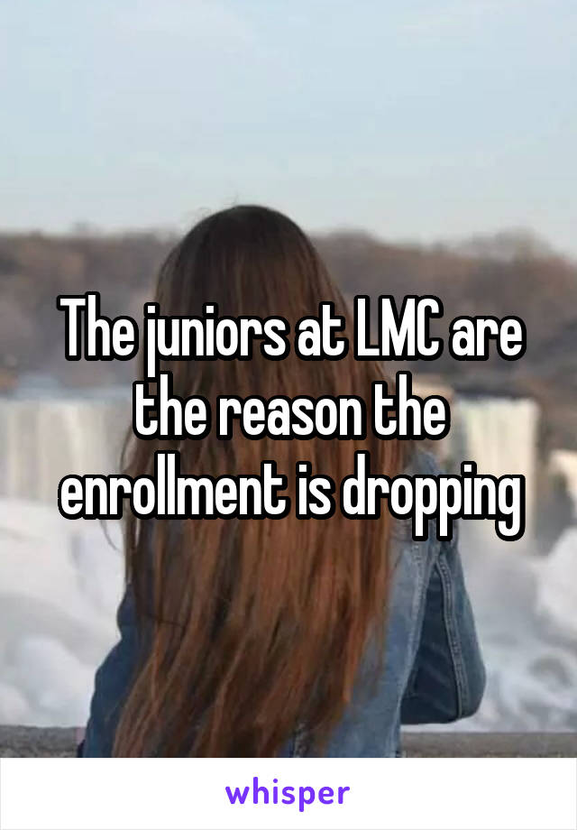 The juniors at LMC are the reason the enrollment is dropping