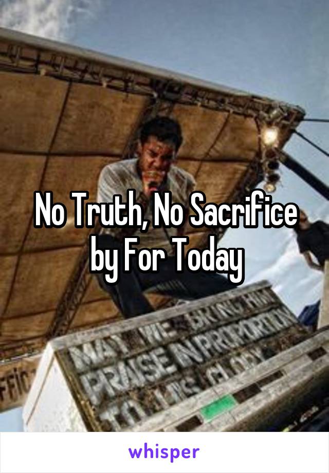 No Truth, No Sacrifice by For Today