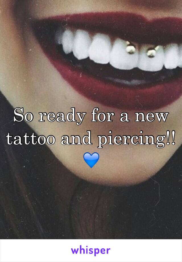 So ready for a new tattoo and piercing!!💙