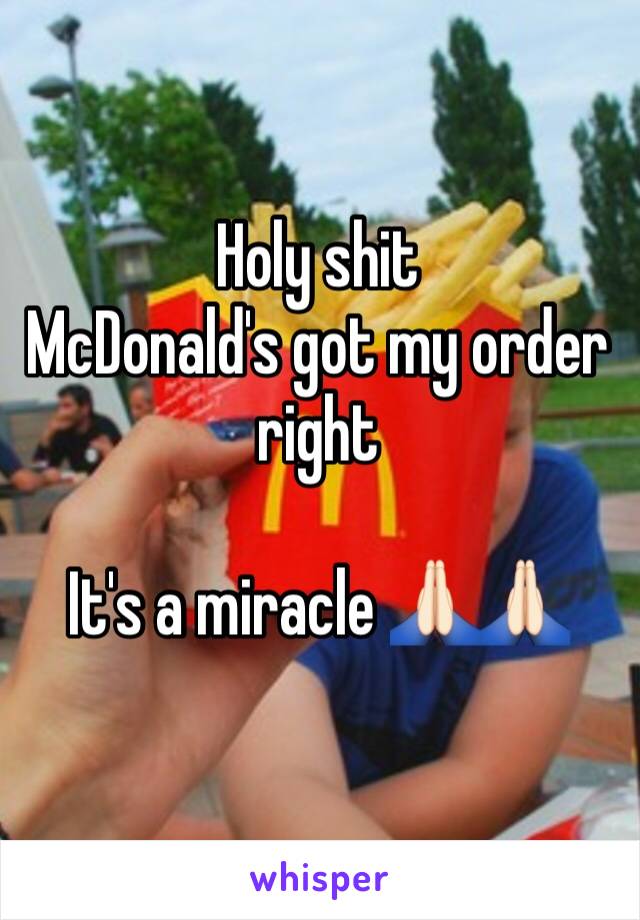 Holy shit 
McDonald's got my order right

It's a miracle 🙏🏻🙏🏻