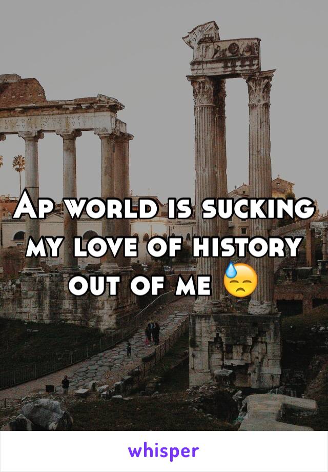 Ap world is sucking my love of history out of me 😓