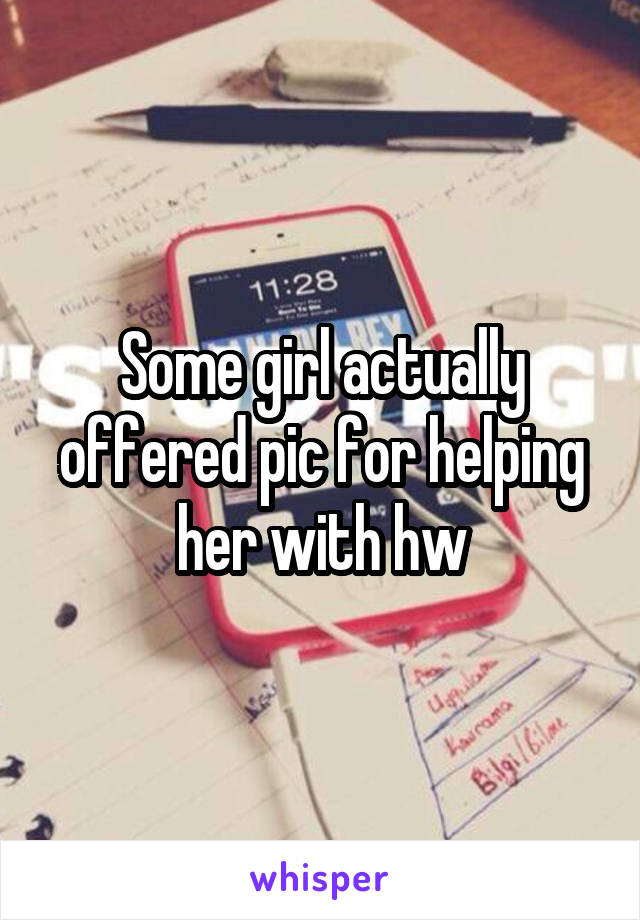 Some girl actually offered pic for helping her with hw