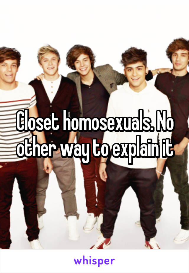 Closet homosexuals. No other way to explain it