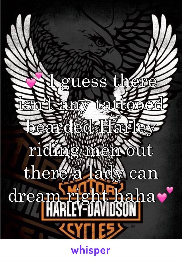 💕 I guess there isn't any tattooed bearded Harley riding men out there a lady can dream right haha💕