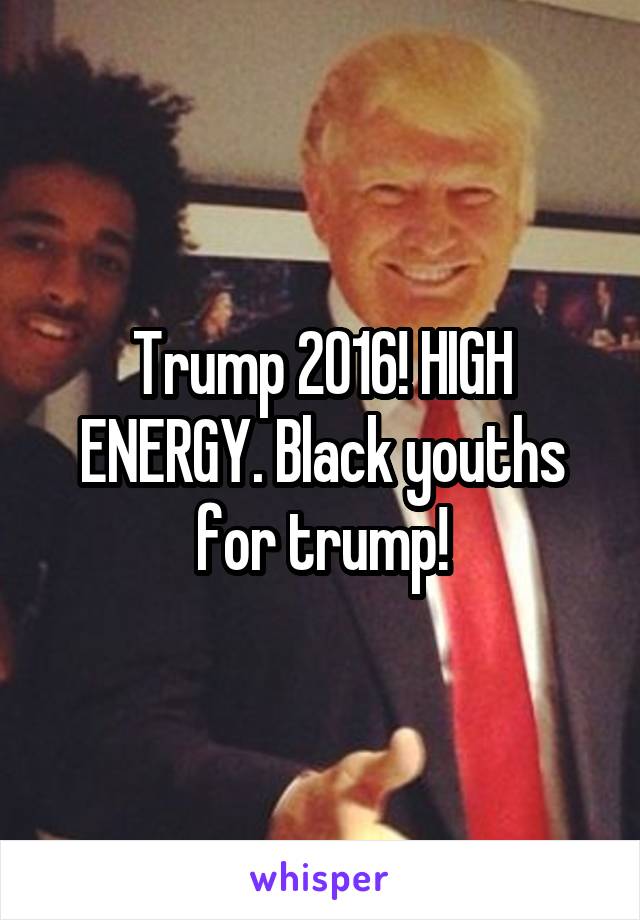 Trump 2016! HIGH ENERGY. Black youths for trump!