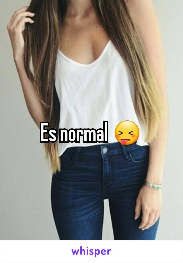 Es normal 😝