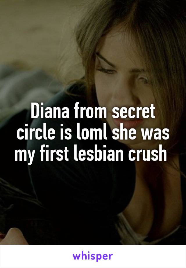 Diana from secret circle is loml she was my first lesbian crush 