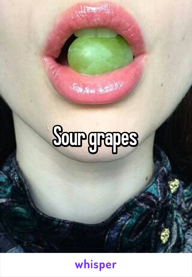 Sour grapes 