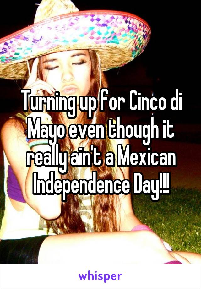 Turning up for Cinco di Mayo even though it really ain't a Mexican Independence Day!!!
