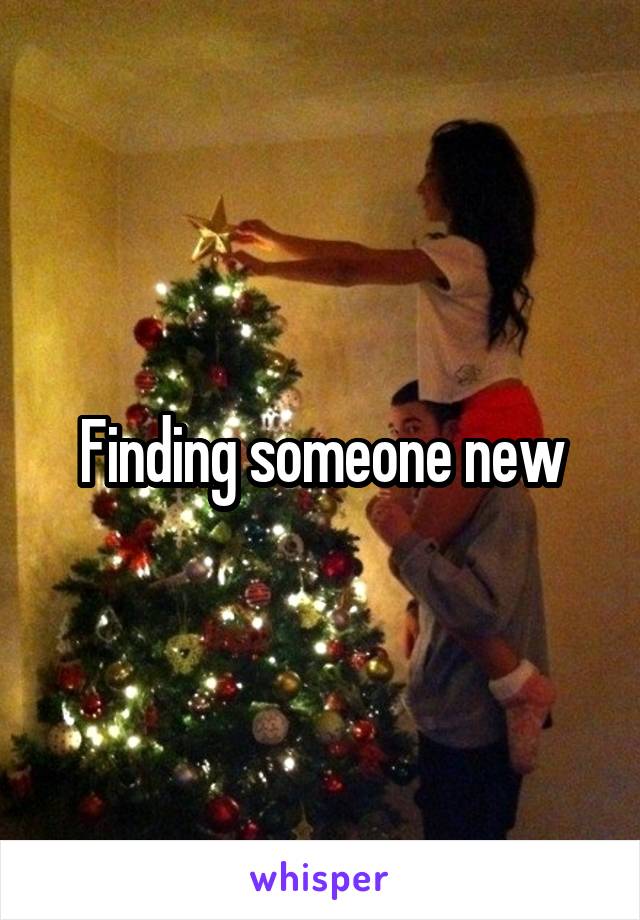 Finding someone new
