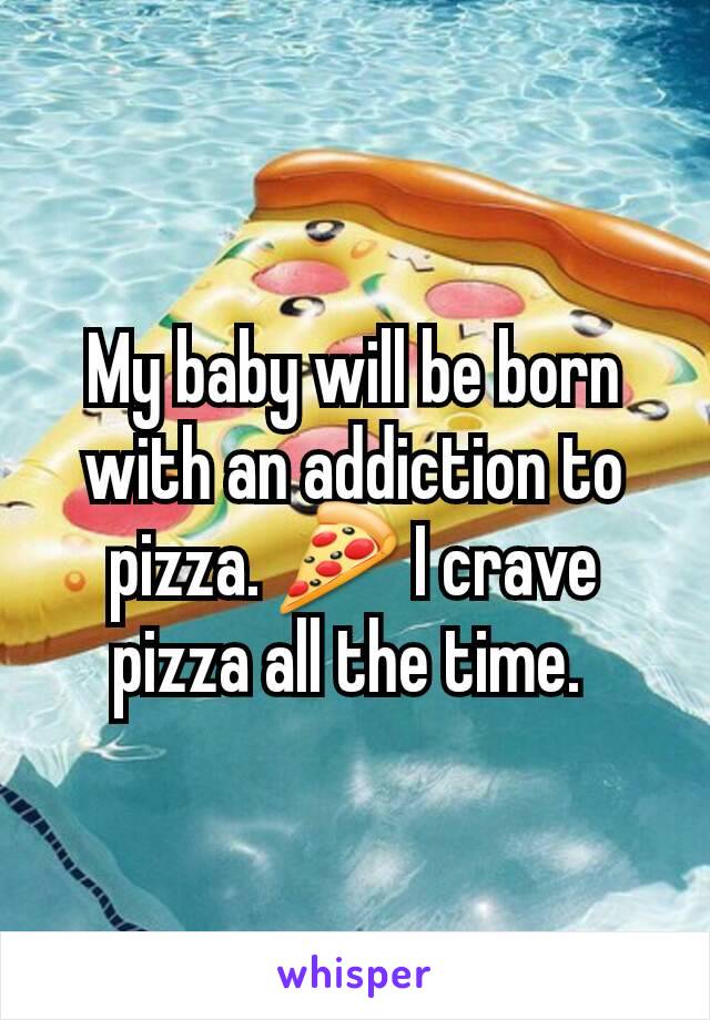 My baby will be born with an addiction to pizza. 🍕 I crave pizza all the time. 