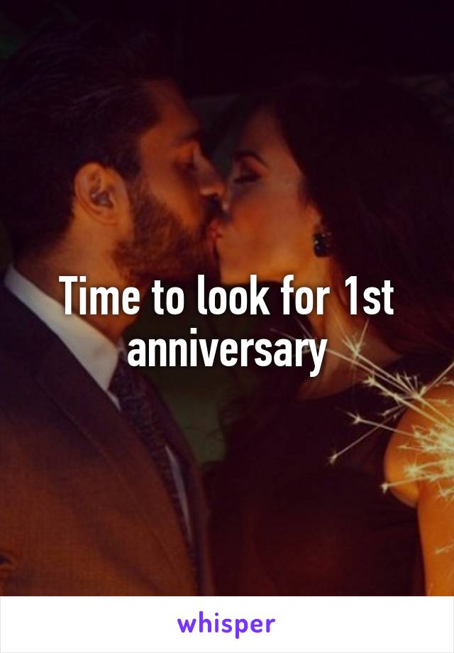 Time to look for 1st anniversary