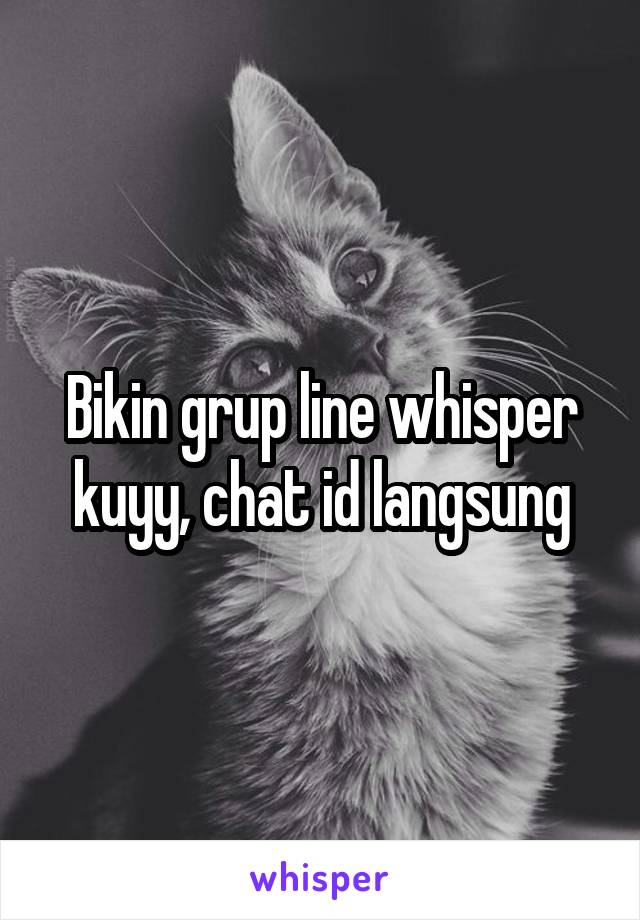 Bikin grup line whisper kuyy, chat id langsung