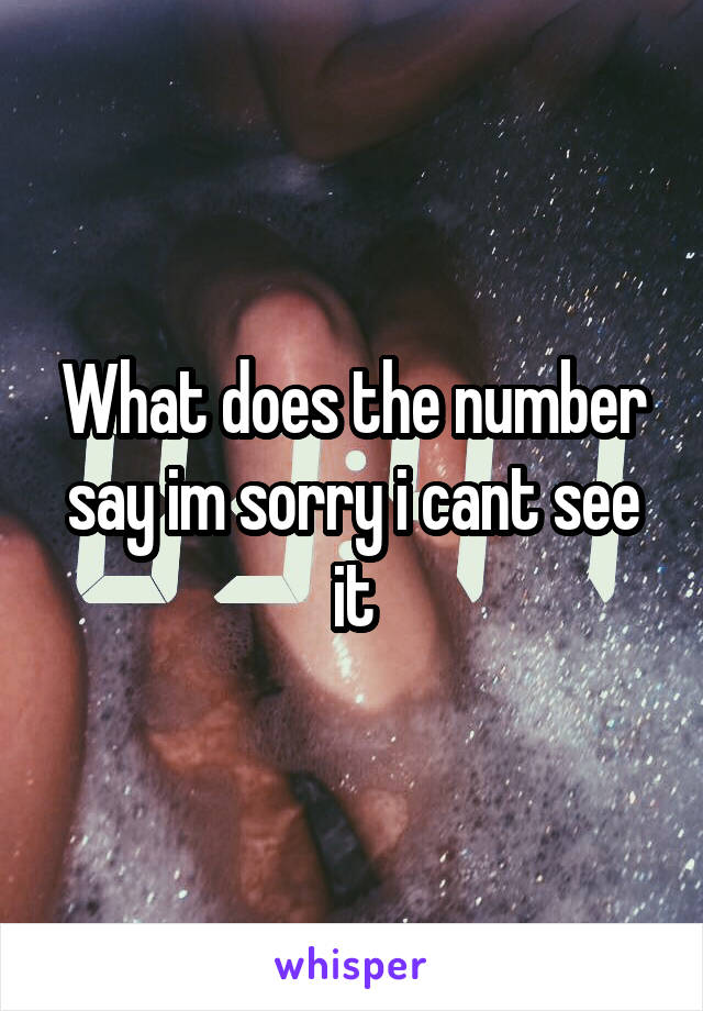 What does the number say im sorry i cant see it