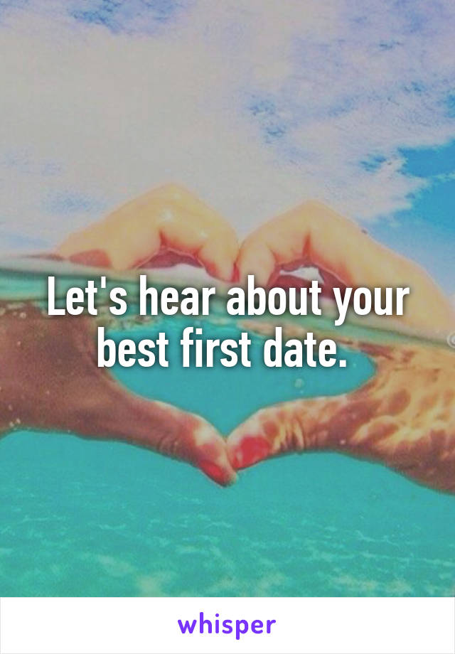 Let's hear about your best first date. 